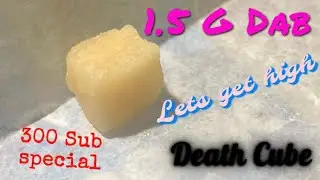 1.5 G Death Cube Dab (300 Sub special)