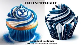 Tech Spotlight: Compliant Container - Revolutionizing Food Packaging (BYU TTO Ep. 025)