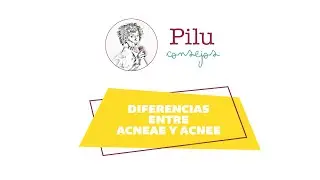 Pilu consejos. Diferencias entre ACNEAE y ACNEE