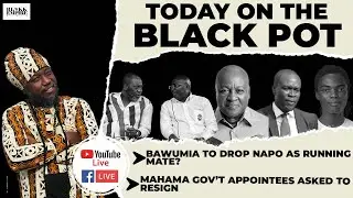 BAWUMIA TO DROP NAPO AS RUNNING MATE?, MAHAMA GOV’T APPOINTEES ASKED TO RESIGN