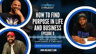 How To Find Purpose In Life and Business with Evan Owens & Torey Best | EP9