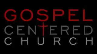 Welcome to Gospel Centered Church