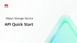 Object Storage Service(OBS): API Quik Start | Step-by-Step Guides