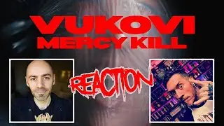 VUKOVI - MERCY KILL (REACTION)