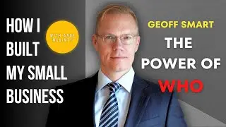 Geoff Smart - Building the Perfect Team: The Power of WHO from New York Times Bestseller