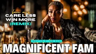 Magnificent Fam - Care Less Win More (Remix)
