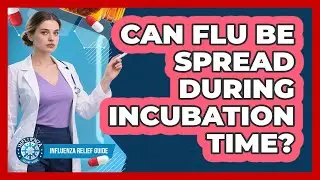 Can Flu Be Spread During Incubation Time?