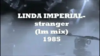 LINDA IMPERIAL-stranger (lm mix) (ITALO DISCO - HIGH ENERGY ℗1985)