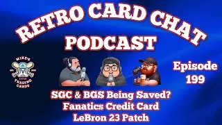 SGC & BGS Being Saved?? Fanatics Credit Card, LeBron 23 Patch | Retro Card Chat Podcast