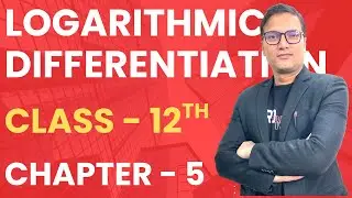 Logarithmic Differentiation | Class 12 Maths Chapter 5 | Continuity & Differentiability | CBSE Exam