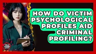 How Do Victim Psychological Profiles Aid Criminal Profiling? - True Crime Lovers