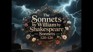 Сонеты Уильяма Шекспира - Сонеты 120-126 #williamshakespeare #sonnet