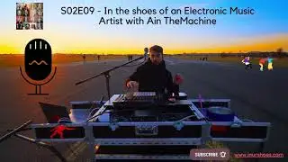 S02E09 - In the shoes of an Electronic Music Artist with Ain TheMachine