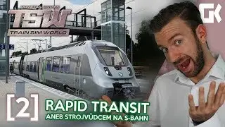 RAPID TRANSIT ANEB STROJVŮDCEM NA S-BAHN! | Train Sim World #02