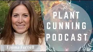 Ep.59: Emma Farrell on Journeys with Plant Spirits and Psychic Hygiene