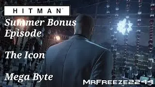 HITMAN - Mega Byte - The Icon - Summer Bonus Episode