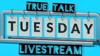 TRUE TALK TUESDAYS LIVESTREAM