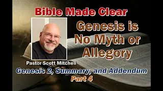 Genesis is No Myth or Allegory - Genesis 2, Summary and Addendum, Pt4