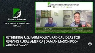 Rethinking U.S. Farm Policy: Radical Ideas for Reviving Rural America | Damian Mason Podcast
