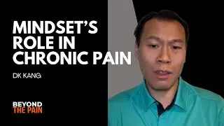 The Role of Mindset in Chronic Pain and Physical Healing with DK Kang