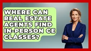 Where Can Real Estate Agents Find In-person CE Classes? - Real Estate Closers Guide