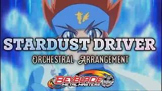 Stardust Driver - Orchestral Arrangement (Beyblade Metal Masters OST)