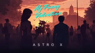 My Funny Valentine by Astro X (Official Music Video)