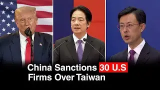 China Imposes Sanctions on 30 U.S. Firms Over Taiwan Arms Sales