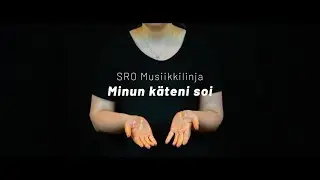 SRO Musiikkilinja &ndash; Minun k&auml;teni soi