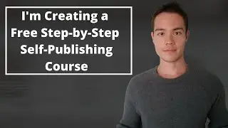 I'm Creating a Free Step-By-Step Self-Publishing Course