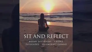 Bryan Divisions, CrewZ, Pleiiiades & Illuminati Congo - Sit and Reflect
