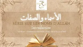 Introduction - Série « Comprendre les 99 noms d’Allah » - Cheikh Abd Al Razzaq Al Badr