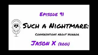 Jason X (2001) | Such a Nightmare Podcast (#91)