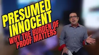 Presumed Innocent: Why the Burden of Proof Matters