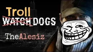 Watch Dogs: FUNNY TROLL on INVADER and on HACKER