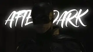 The Batman Edit | After Dark