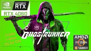 GHOSTRUNNER RTX 4060 + RYZEN 5 5600X / EPIC1080p 1440p / DLSS QUALITY