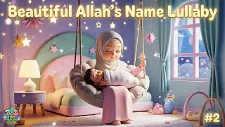 Beautiful Names of Allah 🌙 Islamic Lullaby for Kids | Worldwide Bedtime Lullaby | Tiny Muslims EP-2