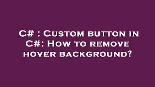 C# : Custom button in C#: How to remove hover background?