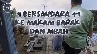4 BERSAUDARA +1 KE MAKAM BAPAK DAN MBAH