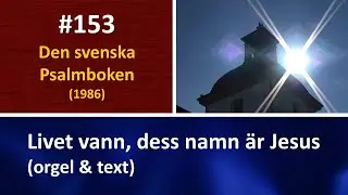 (Sv. Ps. 153) Livet vann, dess namn är Jesus (orgel & text)