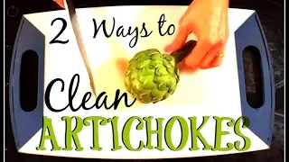 2 Ways to Clean Artichokes!