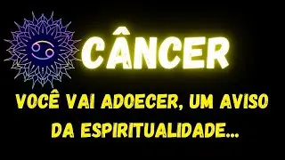 ♋️CÂNCER😢VOCÊ VAI ADOECER, UM AVISO DA ESPIRITUALIDADE...