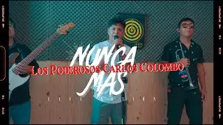 NUNCA MÁS - Grupo los Poderosos de Carlos Colombo I Sesión en vivo / LIVE SESSION