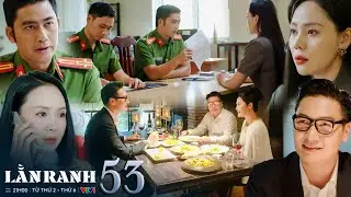 LẰN RANH tập 53 | Mỹ Trinh chối bay chối biến khi bị điều tra, Triển đi tìm 