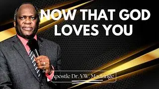 Now that God Loves You Pt. 1 | Apostle Dr. V.W. Madzinge | July 21st, 2024