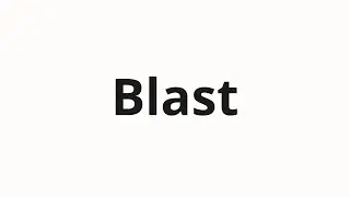 How to pronounce Blast