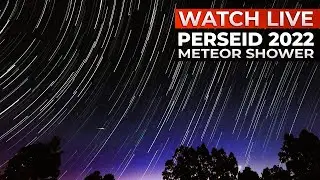 Perseid Meteor Shower 2022 Live | 13 - 14 August 2022