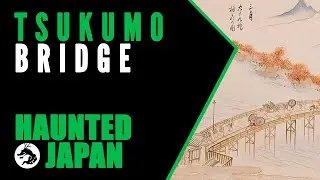 Haunted Japan: Tsukumo Bridge (the parade of headless samurai!)