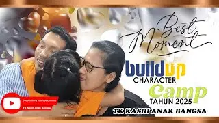 BEST MOMENT BUILD UP CHARACTER CAMP TAHUN 2025